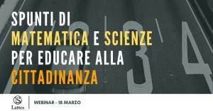 Webinar gratuito - Spunti di Matematica e Scienze per educare alla cittadinanza